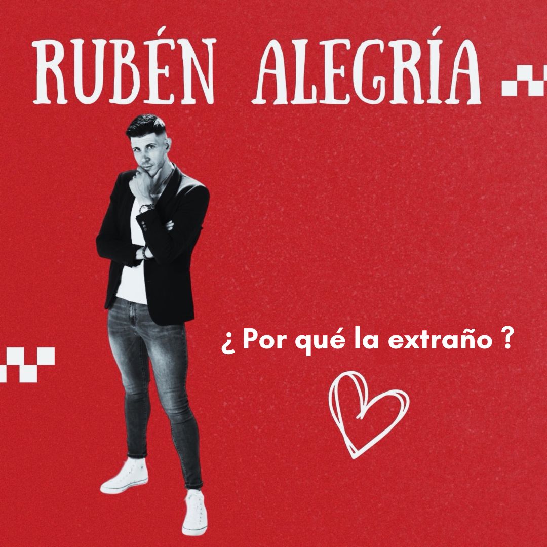 Rubén Alegría lanza su nuevo sencillo «Porque la Extraño» en México a nivel nacional